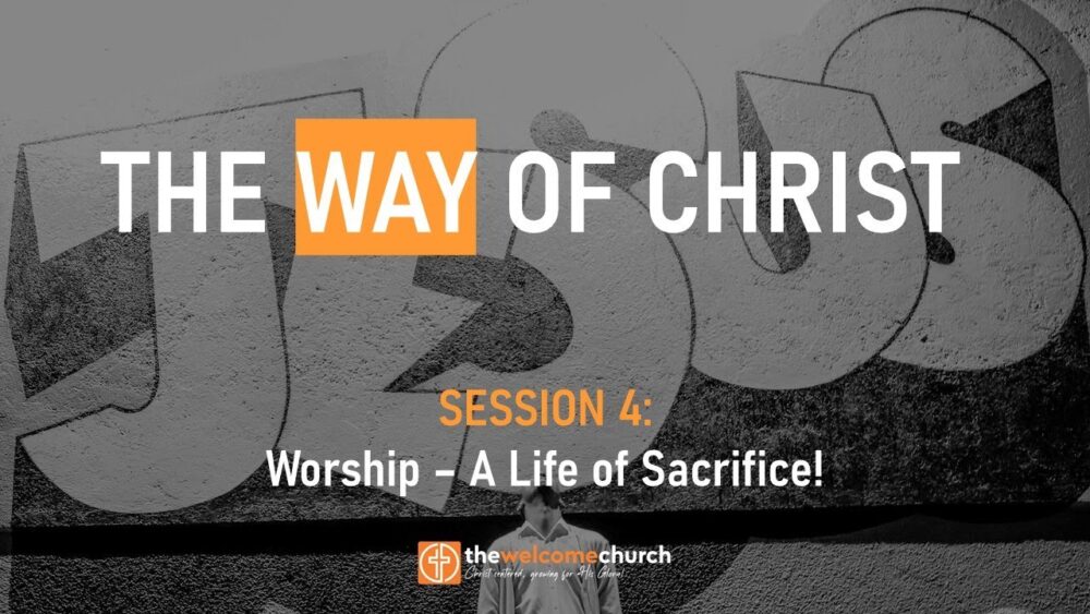 Worship - a Life of Sacrifice!  | The Way of Christ (Session 4) Image